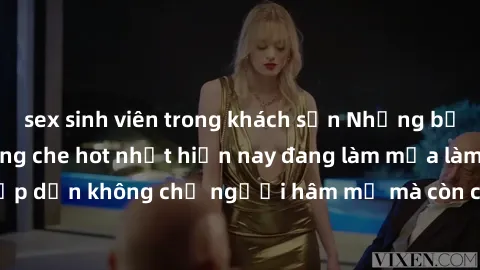 sex sinh viên trong khách sạn Những bộ phim JAV idol không che hot nhất hiện nay đang làm mưa làm gió trên mạng, hấp dẫn không chỉ người hâm mộ mà còn cả những ai mới tìm hiểu về thể loại này!