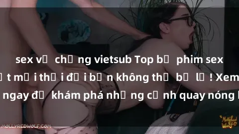 sex vợ chồng vietsub Top bộ phim sex Hàn Quốc hot nhất mọi thời đại bạn không thể bỏ lỡ! Xem ngay để khám phá những cảnh quay nóng bỏng, đầy nghẹt thở!