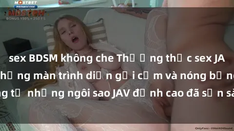 sex BDSM không che Thưởng thức sex JAV idol miễn phí: Những màn trình diễn gợi cảm và nóng bỏng từ những ngôi sao JAV đỉnh cao đã sẵn sàng để bạn khám phá.