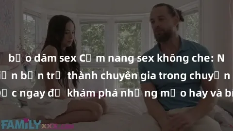 bạo dâm sex Cẩm nang sex không che: Những bí quyết khiến bạn trở thành chuyên gia trong chuyện ấy! Đọc ngay để khám phá những mẹo hay và bí quyết tình dục không che.
