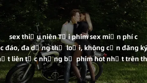 sex thiếu niên Tải phim sex miễn phí chất lượng cao độc đáo, đa dạng thể loại, không cần đăng ký tài khoản. Cập nhật liên tục những bộ phim hot nhất trên thị trường. Sự lựa chọn hàng đầu cho người yêu
