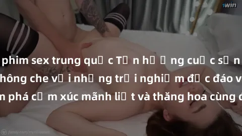 phim sex trung quốc Tận hưởng cuộc sống tình dục online không che với những trải nghiệm độc đáo và mới lạ. Khám phá cảm xúc mãnh liệt và thăng hoa cùng đối tác tại các trang web chuyên nghiệp.