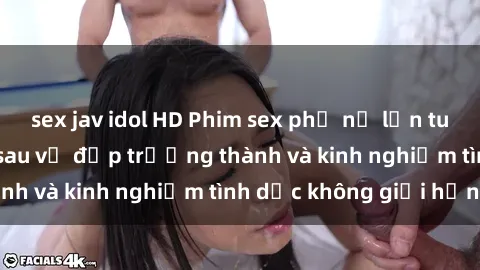 sex jav idol HD Phim sex phụ nữ lớn tuổi: Sức hút đằng sau vẻ đẹp trưởng thành và kinh nghiệm tình dục không giới hạn