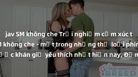 jav SM không che Trải nghiệm cảm xúc thăng hoa với jav SM không che - một trong những thể loại phim người lớn được khán giả yêu thích nhất hiện nay. Đảm bảo đem lại sự hấp dẫn, kích thích tối đa cho n