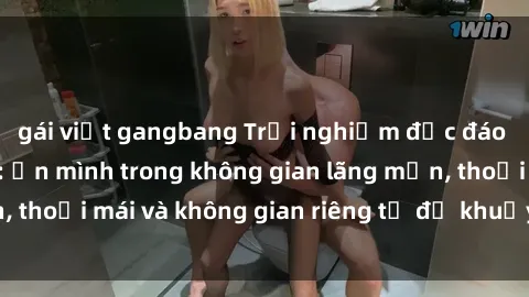 gái việt gangbang Trải nghiệm độc đáo tại sex nhà nghỉ: ẩn mình trong không gian lãng mạn, thoải mái và không gian riêng tư để khuấy động tình ái.