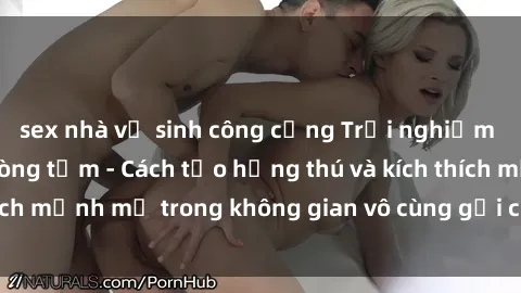 sex nhà vệ sinh công cộng Trải nghiệm mới lạ với sex phòng tắm - Cách tạo hứng thú và kích thích mạnh mẽ trong không gian vô cùng gợi cảm và lãng mạn