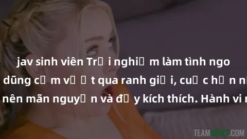 jav sinh viên Trải nghiệm làm tình ngoài đường: Khi lòng dũng cảm vượt qua ranh giới, cuộc hẹn nơi công cộng trở nên mãn nguyện và đầy kích thích. Hành vi nguy hiểm, nhưng cũng tạo nên cảm giác mới mẻ