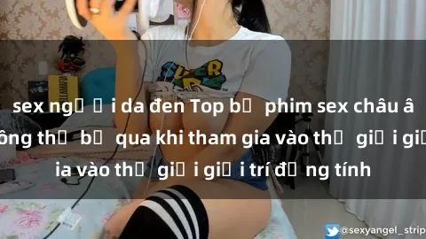 sex người da đen Top bộ phim sex châu âu nổi tiếng không thể bỏ qua khi tham gia vào thế giới giải trí đồng tính