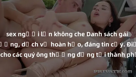 sex người lớn không che Danh sách gái call girl vip chất lượng, dịch vụ hoàn hảo, đáng tin cậy. Điều hấp dẫn cho các quý ông thượng đẳng tại thành phố. Hãy nhấc máy và đặt lịch ngay!