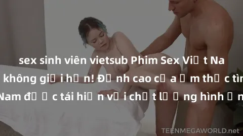 sex sinh viên vietsub Phim Sex Việt Nam HD - Xem ngay và không giới hạn! Đỉnh cao của ẩm thực tình dục Việt Nam được tái hiện với chất lượng hình ảnh sắc nét. Hãy thưởng thức ngay!