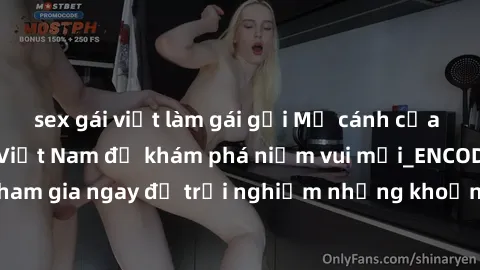 sex gái việt làm gái gọi Mở cánh cửa thế giới sex MILF Việt Nam để khám phá niềm vui mới_ENCODE_. Hãy tham gia ngay để trải nghiệm những khoảnh khắc đầy kích thích và đam mê.
