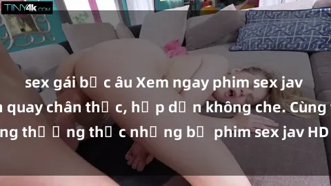 sex gái bắc âu Xem ngay phim sex jav HD với những cảnh quay chân thực, hấp dẫn không che. Cùng thưởng thức những bộ phim sex jav HD hot nhất hiện nay!